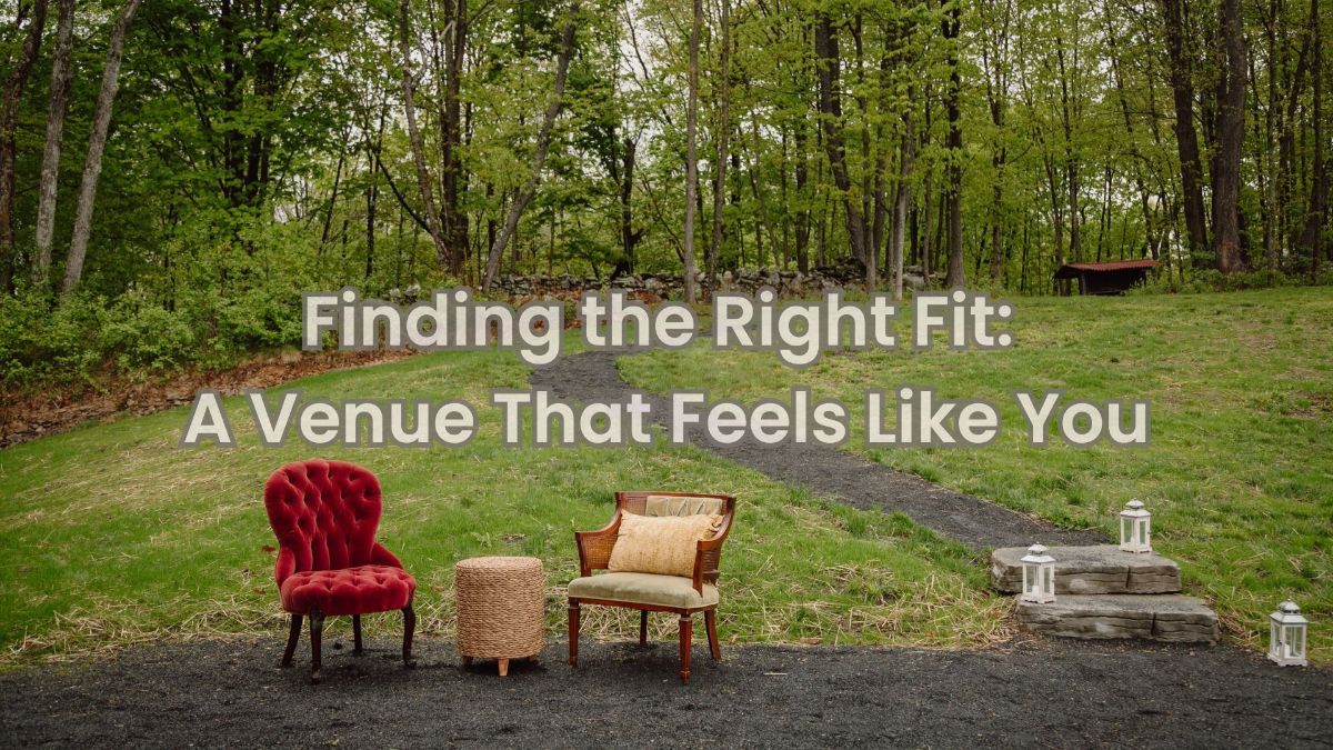 Finding the Wedding Venue That Feels Like It Was Built Just for You