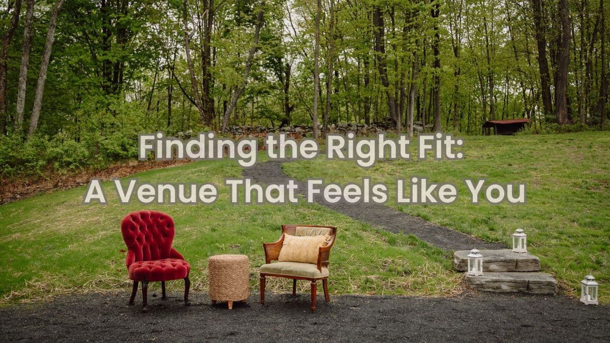 Finding the Wedding Venue That Feels Like It Was Built Just for You